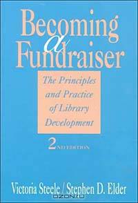 Becoming a Fundraiser: The Principles and Practice of Library Development