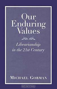 Our Enduring Values: Librarianship in the 21st Century