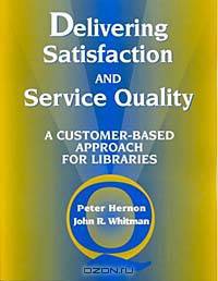 Delivering Satisfaction and Service Quality: A Customer-Based Approach for Libraries