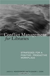 Conflict Management for Libraries: Strategies for a Positive, Productive Workplace