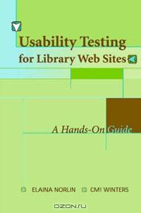 Usability Testing for Library Websites: A Hands-On Guide