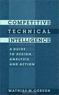 Competitive Technical Intelligence: A Guide to Design, Analysis, and Action (ACS Professional Reference Books)