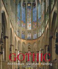 Gothic: Architecture - Sculpture - Painting