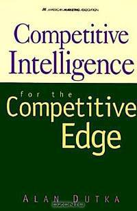 Competitive Intelligence for the Competitive Edge