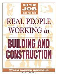 Real People Working in Building and Construction (On the Job Series)