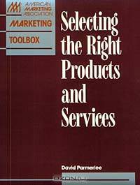 Selecting The Right Products And Services (The Ama Marketing Toolbox)