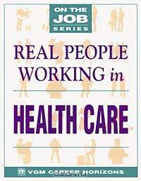 Real People Working in Health Care (On the Job Series)