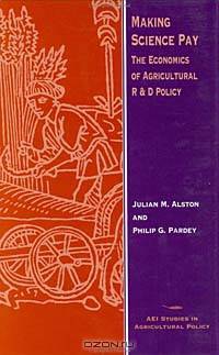 Making Science Pay: The Economics of Agricultural R&d Policy (Studies in Agricultural Policy)