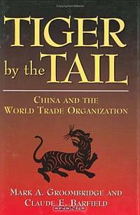 Tiger by the Tail: China and the World Trade Organization