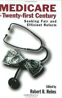 Medicare in the 21st Century: Seeking Fair and Efficient Reform