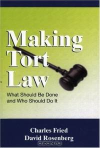 Making Tort Law: What Should Be Done and Who Should Do It