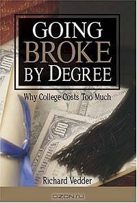 Going Broke by Degree: Why College Costs Too Much