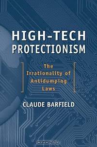 High-Tech Protectionism: The Irrationality of Antidumping Laws