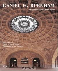 Daniel H. Burnham : Visionary Architect and Planner