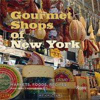 Gourmet Shops of NY: Markets, Foods, Recipes