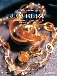 A Passion for Jewelry: Secrets to Collecting, Understanding, and Caring for your Jewelry