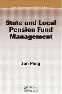 State and Local Pension Fund Management (Public Administration and Public Policy)
