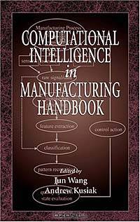 Computational Intelligence In Manufacturing Handbook