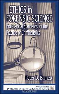 Ethics in Forensic Science: Professional Standards for the Practice of Criminalistics