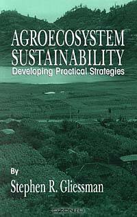 Agroecosystem Sustainability: Developing Practical Strategies