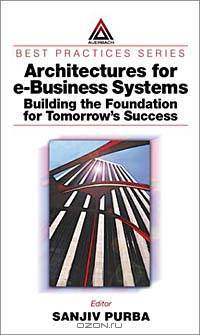 Architectures for E-Business Systems: Building the Foundation for Tomorrow