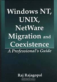 Windows NT, UNIX, NetWare Migration/Coexistence: A Professional