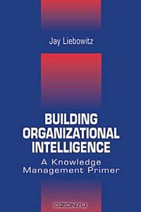 Building Organizational Intelligence: A Knowledge Management Primer