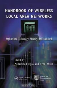Handbook of Wireless Local Area Networks: Applications, Technology, Security, and Standards