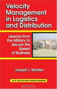 Velocity Management In Logistics And Distribution: Lessons From The Military To Secure The Speed Of Business (St. Lucie Press Series on Resouce Management)
