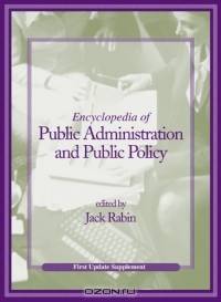Encyclopedia Of Public Administration And Public Policy: First Update