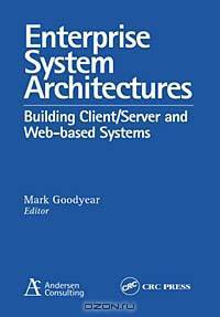 Enterprise System Architectures: Building Client Server and Web Based Systems