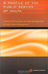 A Profile of the Public Service of Malta: Current Good Practices and New Developments in Public Service Management (Public Service Country Profile Series)