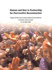 Women and Men in Partnership for Post-Conflict Reconstruction: Report of the Sierra Leone National Consultation, Freetown, Sierra Leone 21-24 May 2001
