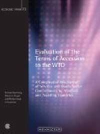 Evaluation of the Terms of Accession to the WTO: A Comparative Assessment of Services and Goods Sector Commitments by Members and Acceding Countries (Economic Paper Series)