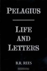 Pelagius: Life and Letters
