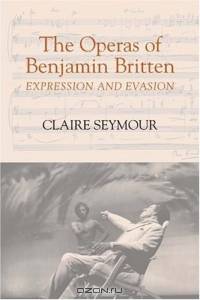 The Operas of Benjamin Britten : Expression and Evasion (Aldeburgh Studies in Music)