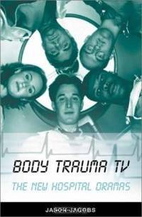 Body Trauma TV: The New Hospital Dramas
