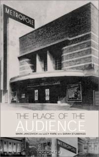The Place of the Audience: Cultural Geographies of Film Consumption (BFI Modern Classics)