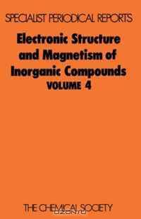 Electronic Structure and Magnetism of Inorganic Compounds (SPR Electronic Structure and Magnetism of Inorganic Compounds (RSC)) (v. 4)