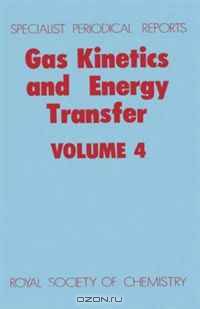 Gas Kinetics and Energy Transfer (SPR Gas Kinetics and Energy Transfer (RSC)) (Vol 4)