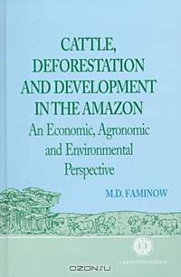 Cattle, Deforestation and Development in the Amazon: An Economic, Agronomic and Environmental Perspective