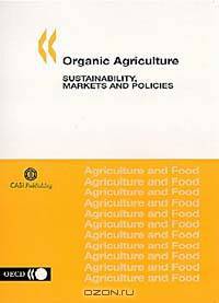 Organic Agriculture: Sustainability, Markets, and Policies