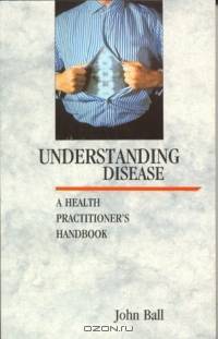 Understanding Disease : A Health Practitioner