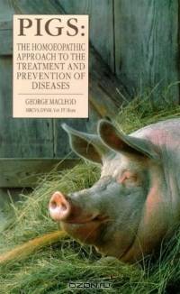 Pigs: The Homoeopathic Approach to the Treatment and Prevention of Diseases