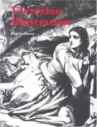 Victorian Illustration: The Pre-Raphaelites, the Idyllic School and the High Victorians