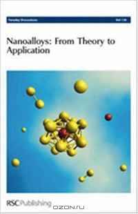Faraday Discussions No 138: Nanoalloys from Theory to Applications (Faraday Discussions)