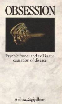 Obsession : Psychic forces and evil in the causation of disease