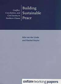 Building Sustainable Peace: Conflict, Conciliation, and Civil Society in Northern Ghana (Oxfam Working Papers)