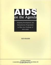 AIDS on the Agenda: Adapting Development and Humanitarian Programmes to Meet the Challenge of HIV/AIDS