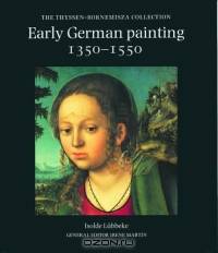 Early German Painting 1350-1550 : The Thyssen-Bornemisza Collection (The Thyssen-Bornemisza Collection)